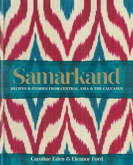 Samarkand: Recipes and Stories From Central Asia and the Caucasus - MPHOnline.com