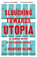 Slouching Towards Utopia: An Economic History of the Twentieth Century - MPHOnline.com