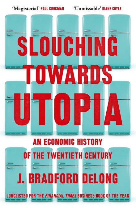 Slouching Towards Utopia: An Economic History of the Twentieth Century - MPHOnline.com