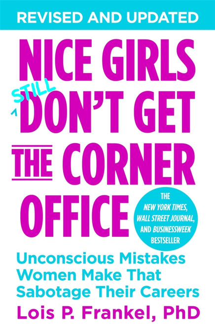 Nice Girls Don't Get The Corner Office : Unconscious Mistakes Women Make That Sabotage Their Careers (Revised and Updated)