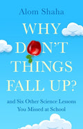 Why Don't Things Fall Up: And Six Other Science Lessons You Missed at School - MPHOnline.com