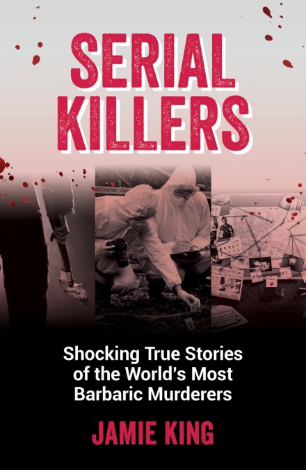 Serial Killers: Shocking True Stories of the World's Most Barbaric Murderers - MPHOnline.com