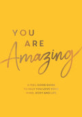 You Are Amazing: A Feel-Good Guide to help You Love Your Mind, Body and Life - MPHOnline.com