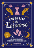 How to Read the Universe: How to Understand Signs, Synchronicity and Other Cosmic Clues - MPHOnline.com