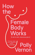 How the Female Body Works: (In all its wild, miraculous glory) - MPHOnline.com