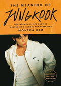The Meaning of Jungkook: The Triumph of BTS and The Making of a Global Superstar: the must-have book to celebrate BTS' reunion and ARIRANG - MPHOnline.com