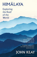 Himalaya: Exploring the Roof of the World by John Keay (UK hardcover edition) - 9781408891155 - MPHOnline.com
