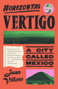 Horizontal Vertigo: A City Called Mexico by Juan Villoro - MPHOnline.com