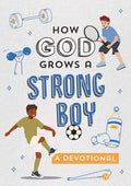 How God Grows a Strong Boy: A Devotional - MPHOnline.com