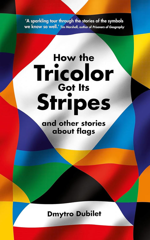 HOW THE TRICOLOR GOT ITS STRIPES by Dmytro Dubilet explains the origins and hidden meanings of flags, taking a chatty but always entertaining path through this universal subject. Available at MPHOnline.com.