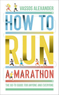 How to Run a Marathon: The Go-to Guide for Anyone and Everyone by Vassos Alexander - MPHOnline.com