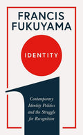 Identity: Contemporary Identity Politics and the Struggle for Recognition by Francis Fukuyama - MPHOnline.com
