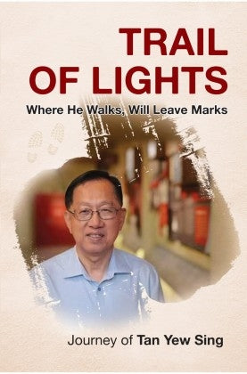 Trail of Lights: Where He Walks, Will Leave Marks (Journey of Tan Yew Sing) - MPHOnline.com