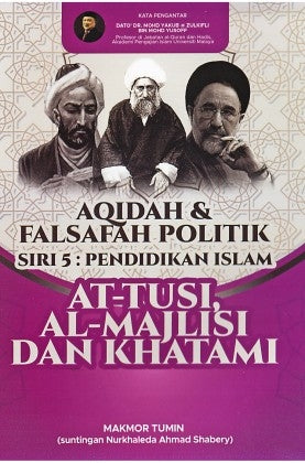 Pendidikan Islam Siri 5 Aqidah & Falsafah Politik At-Tusi, Al-Majlisi Dan Khatam - MPHOnline.com