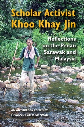 Scholar Activist Khoo Khay Jin - Reflections on the Penan Sarawak and Malaysia - MPHOnline.com