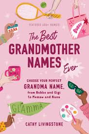 The Best Grandmother Names Ever: Choose Your Perfect Grandma Name, from Bubbe and Gigi to Memaw and Nana - MPHOnline.com