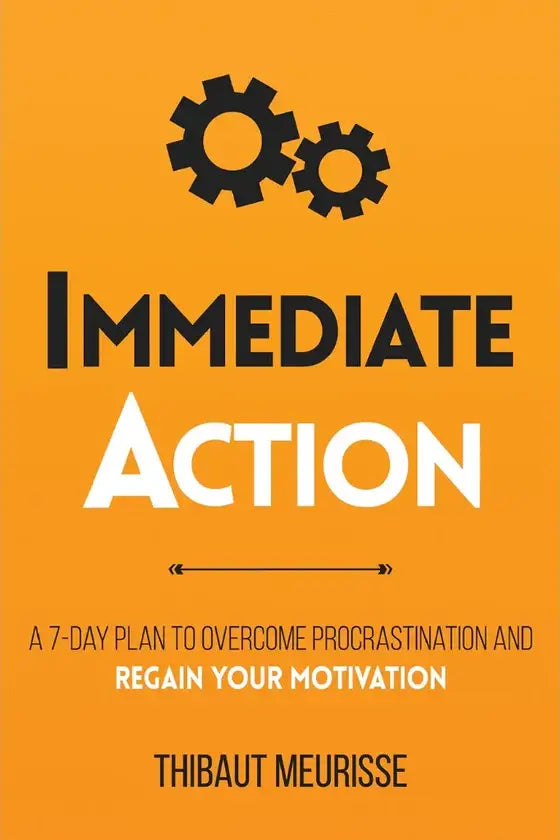 Immediate Action: A 7-Day Plan to Overcome Procrastination and Regain ...