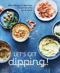 Let's Get Dipping!: Over 80 Easy & Delicious Recipes to Whip Up at Home - MPHOnline.com