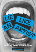 Lie Like an Artist: Get Your Ideas Across by Focussing on the Essential Truths - MPHOnline.com