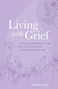 Living with Grief: Mindful Meditations and Self-Care Strategies for Navigating Loss - MPHOnline.com