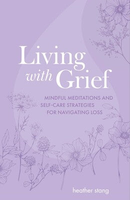 Living with Grief: Mindful Meditations and Self-Care Strategies for Navigating Loss - MPHOnline.com