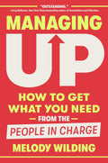 Managing Up: How to Get What You Need from the People in Charge - MPHOnline.com