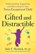 Gifted and Distractible: Understanding, Supporting, and Advocating for Your Twice Exceptional Child - MPHOnline.com