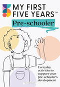 My First Five Years Pre-schooler: Everyday Activities to Support Your Pre-schooler's Development - MPHOnline.com