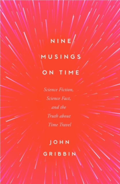 Nine Musings on Time: Science Fiction, Science Fact, and the Truth about Time Travel - MPHOnline.com