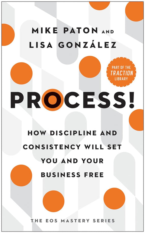 Process!: How Discipline and Consistency Will Set You and Your Business Free - MPHOnline.com