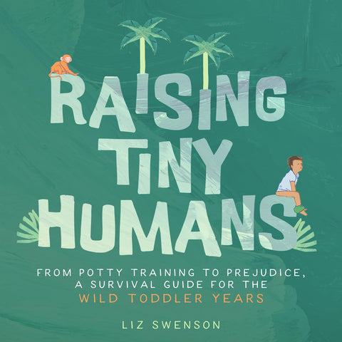 Raising Tiny Humans: A Handbook for Parenting Toddlers - MPHOnline.com