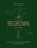 Regrown: How to Grow Fruit, Herbs and Vegetables from Kitchen Scraps - MPHOnline.com