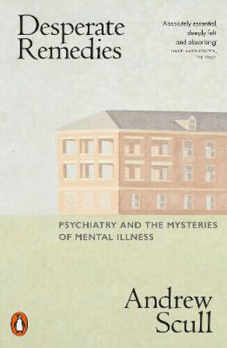 Desperate Remedies: Psychiatry and the Mysteries of Mental Illness - MPHOnline.com