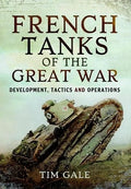 French Tanks of the Great War: Development, Tactics and Operations - MPHOnline.com