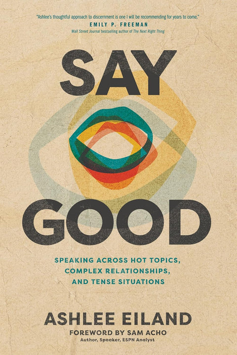 Say Good: Speaking Across Hot Topics, Complex Relationships, and Tense Situations - MPHOnline.com