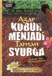 AGAR KUBUR MENJADI TAMAN SYURGA (HUKUM DAN PERMASALAHAN) - MPHOnline.com