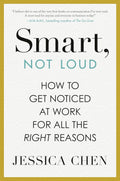 Smart, Not Loud: How to Get Noticed at Work for All the Right Reasons - MPHOnline.com