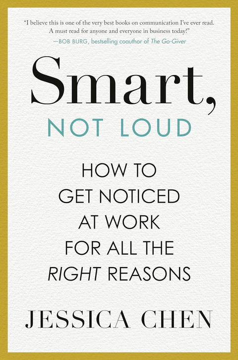 Smart, Not Loud: How to Get Noticed at Work for All the Right Reasons - MPHOnline.com