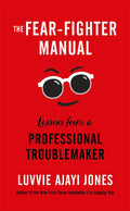 The Fear-Fighter Manual : Lessons from a Professional Troublemaker - MPHOnline.com