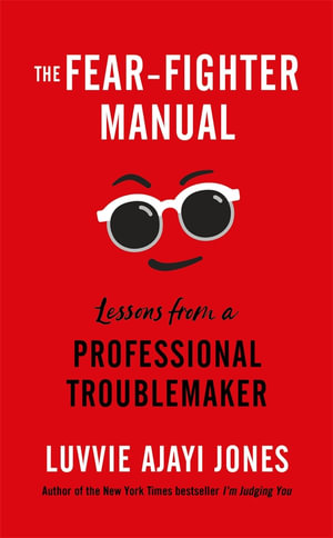 The Fear-Fighter Manual : Lessons from a Professional Troublemaker - MPHOnline.com