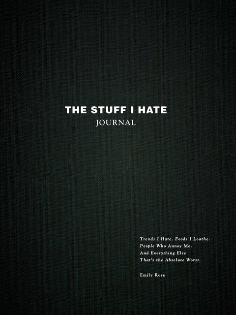 The Stuff I Hate Journal: Trends I Hate. Foods I Loathe. People Who Annoy Me. And Everything Else That's the Absolute Worst. - MPHOnline.com