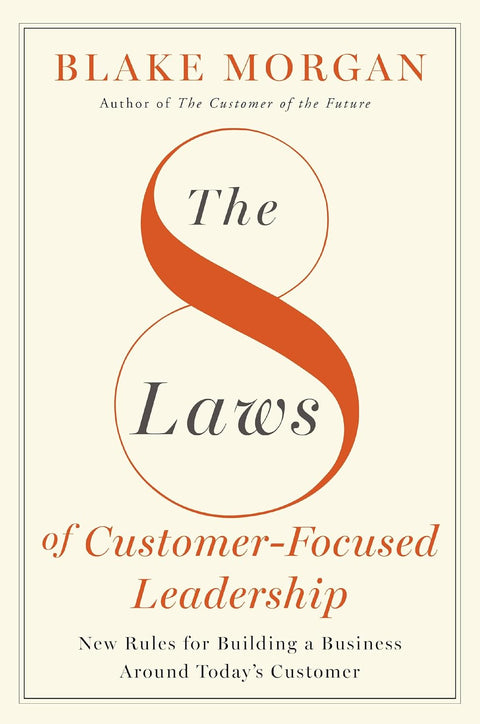 The 8 Laws of Customer-Focused Leadership: New Rules for Building a Business Around Today’s Customer - MPHOnline.com