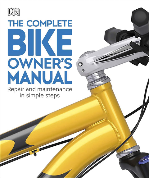 The Complete Bike Owner's Manual: Repair and Maintenance in Simple Steps by DK - MPHOnline.com