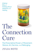 The Connection Cure: The Prescriptive Power of Movement, Nature, Art, Service, and Belonging (UK) - MPHOnline.com