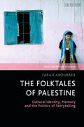 The Folktales of Palestine: Cultural Identity, Memory and the Politics of Storytelling by Farah Aboubakr - MPHOnline.com