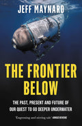 The Frontier Below: The Past, Present and Future of Our Quest to Go Deeper Underwater by Jeff Maynard - MPHOnline.com