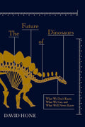 The Future of Dinosaurs: What We Don't Know, What We Can, and What We'll Never Know - MPHOnline.com