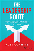 The Leadership Route: How Different Approaches to Management Can Shape a Leader by Alex Cummins - MPHOnline.com