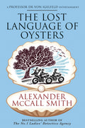 Professor von Igelfeld delves into THE LOST LANGUAGE OF OYSTERS in the sixth volume of Alexander McCall Smith's entertaining and hilarious series featuring the scholar. Now being served at MPHOnline.com.