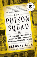 THE POISON SQUAD by Deborah Blum: the dramatic true story of how food was made safe in the United States and the heroes, led by the inimitable Dr. Harvey Washington Wiley, who fought for change. Available at MPHOnline.com.